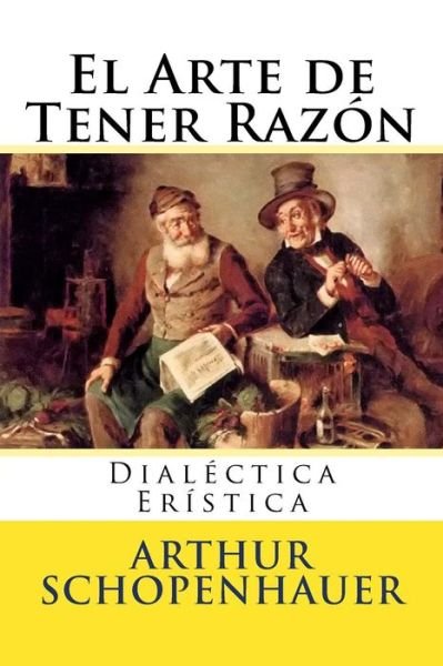 Cover for Arthur Schopenhauer · El Arte de Tener Razon (Taschenbuch) (2016)