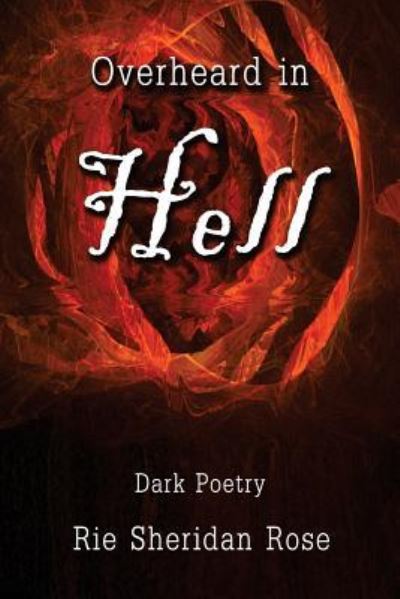 Overheard in Hell - Rie Sheridan Rose - Books - Createspace Independent Publishing Platf - 9781537266404 - August 24, 2016