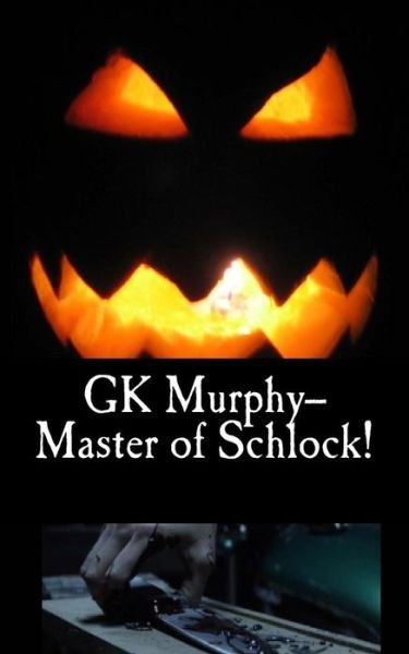 Cover for G K Murphy · GK Murphy--Master of Schlock! (Pocketbok) (2016)