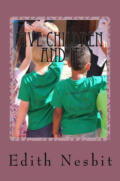 Five Children and It - Edith Nesbit - Books - Createspace Independent Publishing Platf - 9781539387404 - October 7, 2016