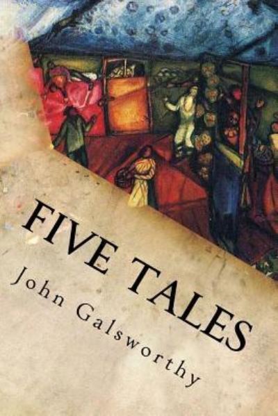 Five Tales - John Galsworthy - Książki - Createspace Independent Publishing Platf - 9781539808404 - 28 października 2016