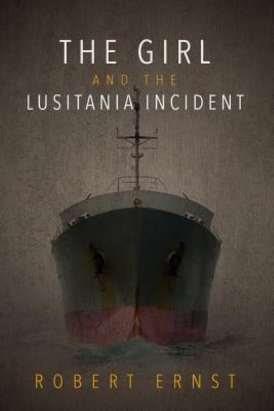 Cover for Robert Ernst · The Girl and the Lusitania Incident (Taschenbuch) (2017)