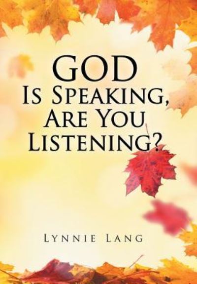 Cover for Lynnie Lang · God Is Speaking, Are You Listening? (Hardcover Book) (2018)