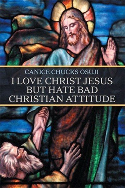 Cover for Canice Chucks Osuji · I Love Christ Jesus but Hate Bad Christian Attitude (Pocketbok) (2018)