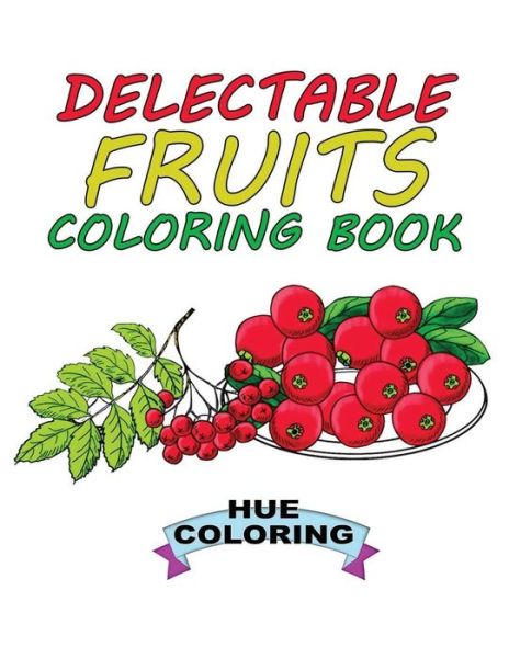 Cover for Hue Coloring · Delectable Fruits Coloring Book (Paperback Book) (2017)