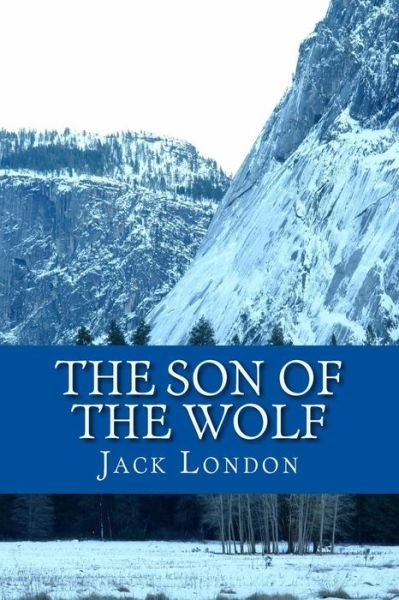 The Son of the Wolf - Jack London - Books - Createspace Independent Publishing Platf - 9781548875404 - July 14, 2017