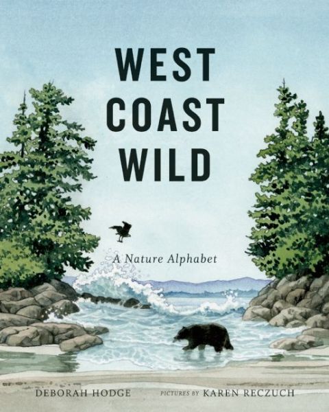 Cover for Deborah Hodge · West Coast Wild: A Nature Alphabet - West Coast Wild (Hardcover Book) (2015)