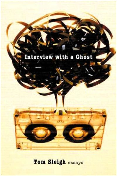 Interview With A Ghost: Essays - Tom Sleigh - Książki - Graywolf Press,U.S. - 9781555974404 - 21 marca 2006