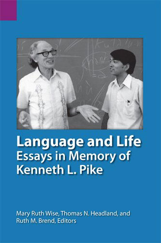 Language and Life: Essays in Memory of Kenneth L. Pike (Sil International and the University of Texas at Arlington Publications in Linguistics, Vol. 139) - Mary Ruth Wise - Books - SIL International - 9781556711404 - July 28, 2003