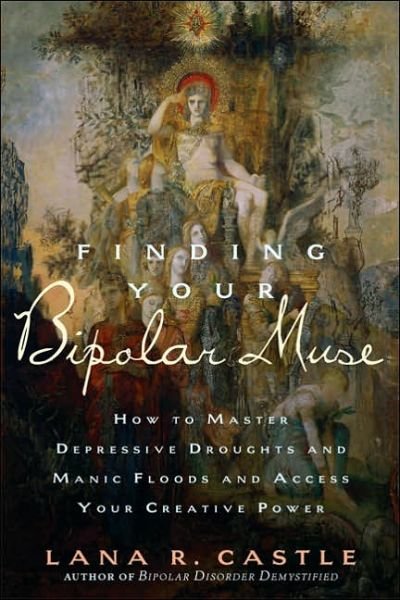 Finding Your Bipolar Muse: How to Master Depressive Droughts and Manic Floods and Access Your Creative Power - Lana Castle - Libros - Marlowe & Co - 9781569243404 - 2 de octubre de 2006