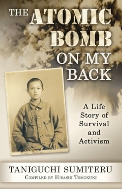 Cover for Sumiteru Taniguchi · The Atomic Bomb on My Back: A Life Story of Survival and Activism (Paperback Book) (2020)