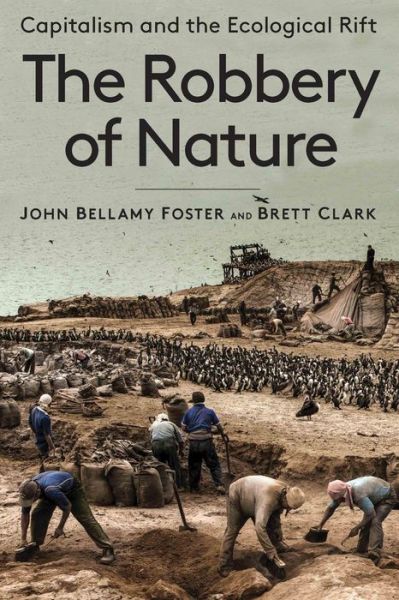 Robbery of Nature Capitalism and the Ecological Rift - Brett Clark - Books - Monthly Review Press - 9781583678404 - February 24, 2020