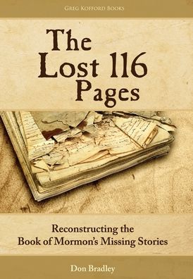 The Lost 116 Pages: Reconstructing the Book of Mormon's Missing Stories - Don Bradley - Books - Greg Kofford Books, Inc. - 9781589580404 - November 21, 2019