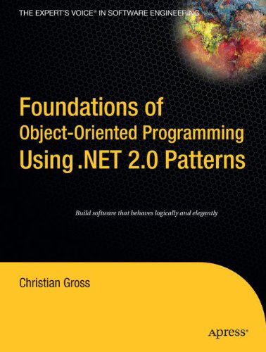 Foundations of Object-Oriented Programming Using .NET 2.0 Patterns - Christian Gross - Kirjat - APress - 9781590595404 - maanantai 17. lokakuuta 2005