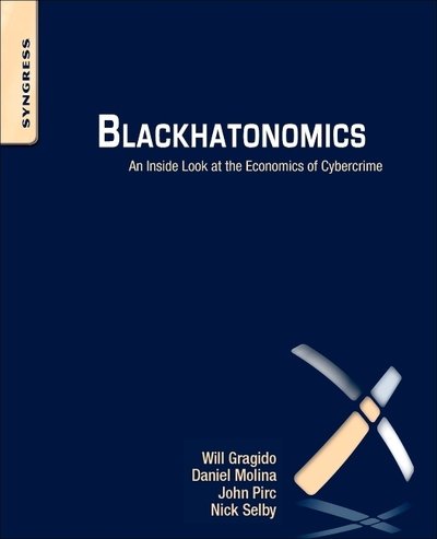 Cover for Gragido, Will (Faculty Member of the IANS Institute where he specializes in advanced threat, botnet, and malware analysis.) · Blackhatonomics: An Inside Look at the Economics of Cybercrime (Pocketbok) (2012)