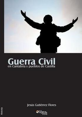 Cover for Jesus GutiÃ©rrez Flores · Guerra Civil En Cantabria y Pueblos de Castilla (Taschenbuch) (2017)