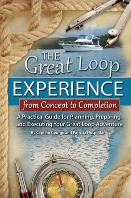 Cover for George Hospodar · Great Loop Experience -- From Concept to Completion: A Practical Guide for Planning, Preparing &amp; Executing Your Great Loop Adventure (Paperback Book) (2014)