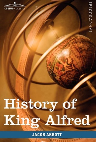 Cover for Jacob Abbott · History of King Alfred of England: Makers of History (Hardcover Book) (2009)