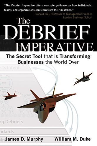 The Debrief Imperative: the Secret Tool That is Transforming Businesses the World over - James D. Murphy - Books - FastPencil, Incorporated - 9781607460404 - July 11, 2011