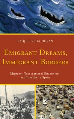 Cover for Raquel Vega-Duran · Emigrant Dreams, Immigrant Borders: Migrants, Transnational Encounters, and Identity in Spain (Hardcover Book) (2016)