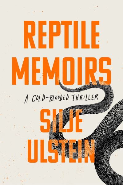 Reptile Memoirs: A twisted, cold-blooded thriller - Silje Ulstein - Kirjat - Atlantic Books - 9781611854404 - torstai 17. maaliskuuta 2022