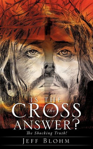 Jeff Blohm · Is the Cross the Answer? (Paperback Book) (2010)