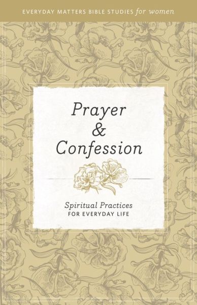 Cover for Hendrickson · Prayer &amp; Confession: Spiritual Practices for Everyday Life - Everyday Matters Bible Studies for Women (Paperback Book) (2014)