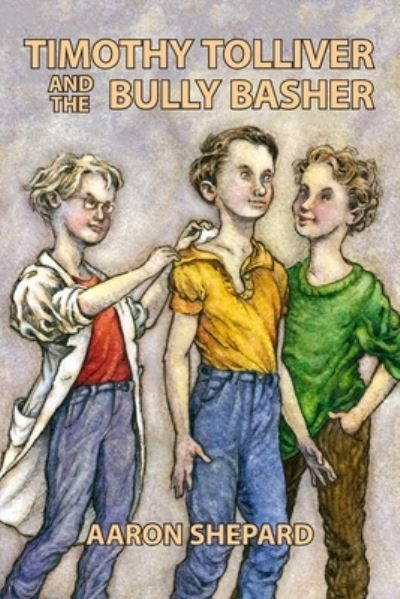 Timothy Tolliver and the Bully Basher - Aaron Shepard - Books - Skyhook Press - 9781620355404 - March 29, 2017