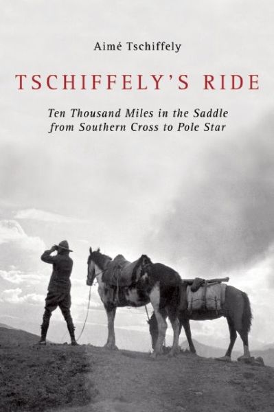 Cover for Aimé Tschiffely · Tschiffely's Ride: Ten Thousand Miles in the Saddle from Southern Cross to Pole Star (Paperback Book) (2013)