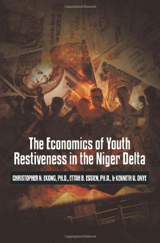Cover for Ph.D. Christopher N. Ekong · The Economics of Youth Restiveness in the Niger Delta (Paperback Book) (2013)