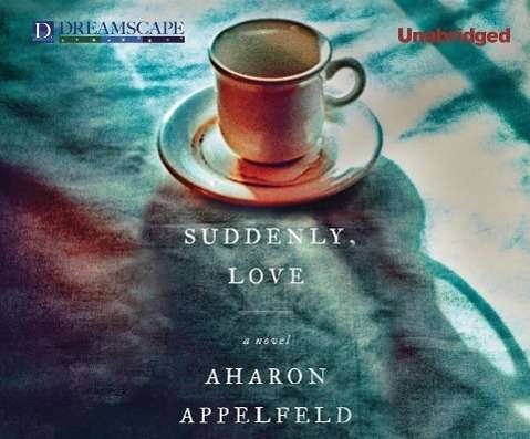 Cover for Aharon Appelfeld · Suddenly, Love (Audiobook (CD)) [Unabridged edition] (2014)