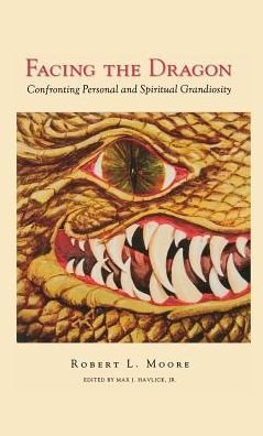 Cover for Robert Moore · Facing the Dragon: Confronting Personal and Spiritual Grandiosity (Hardcover bog) (2013)