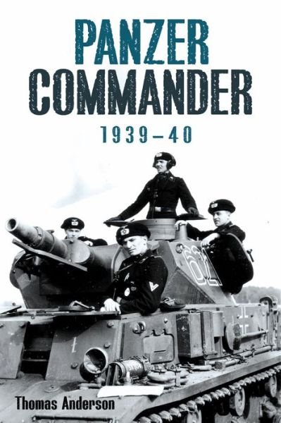 Cover for Thomas Anderson · Panzer Commander: Volume 1: 1939-40 (Innbunden bok) (2023)