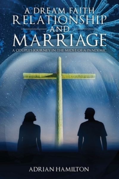 Cover for Adrian Hamilton · A Dream Faith Relationship and Marriage: A Couple's Journey in the Midst of a Pandemic (Paperback Book) (2021)