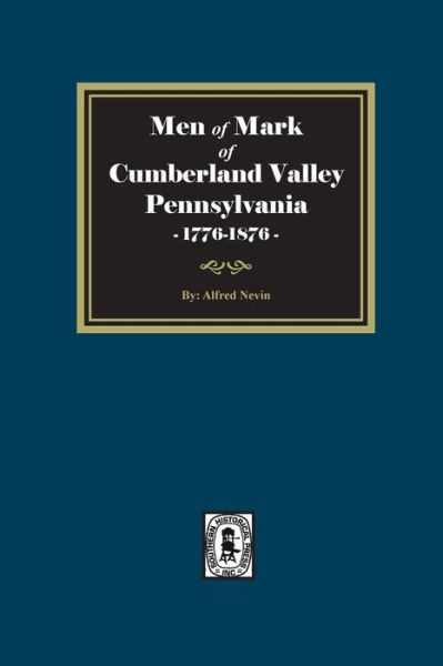 Men of Mark of Cumberland Valley, Pennsylvania, 1776-1876 - Southern Historical Press - Books - Southern Historical Press - 9781639140404 - November 1, 2021