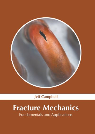 Cover for Jeff Campbell · Fracture Mechanics: Fundamentals and Applications (Hardcover Book) (2022)