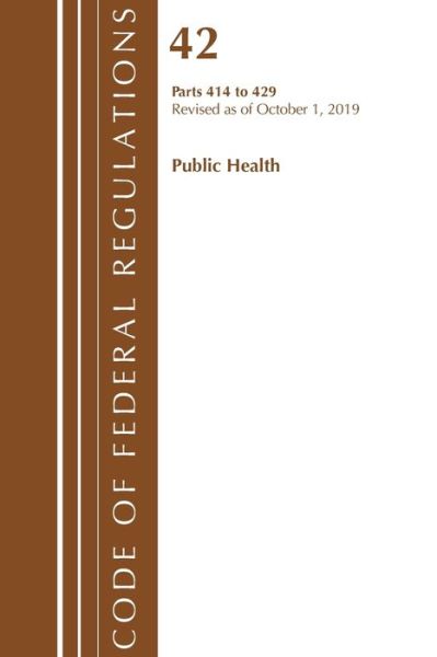 Cover for Office Of The Federal Register (U.S.) · Code of Federal Regulations, Title 42 Public Health 414-429, Revised as of October 1, 2019 - Code of Federal Regulations, Title 42 Public Health (Paperback Book) (2021)