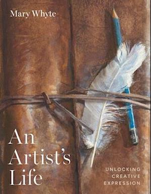 Cover for Mary Whyte · An Artist's Life: Unlocking Creative Expression (Hardcover Book) (2025)