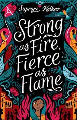 Cover for Supriya Kelkar · Strong As Fire, Fierce As Flame (Hardcover Book) (2021)