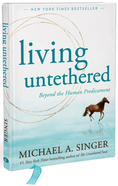 Cover for Michael A Singer · Living Untethered: Beyond the Human Predicament (Hardcover Book) (2024)