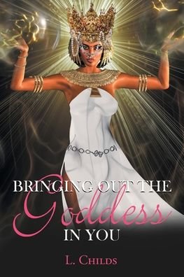 L Childs · Bringing Out the Goddess in You (Paperback Book) (2021)