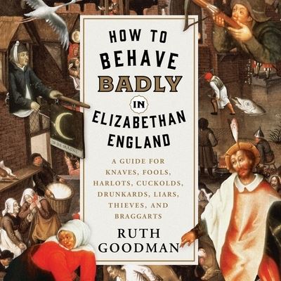 Cover for Ruth Goodman · How to Behave Badly in Elizabethan England (CD) (2019)