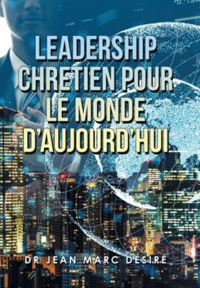 Cover for Jean Marc Désiré · Leadership Chretien Pour le Monde D'Aujourd'Hui (Book) (2022)