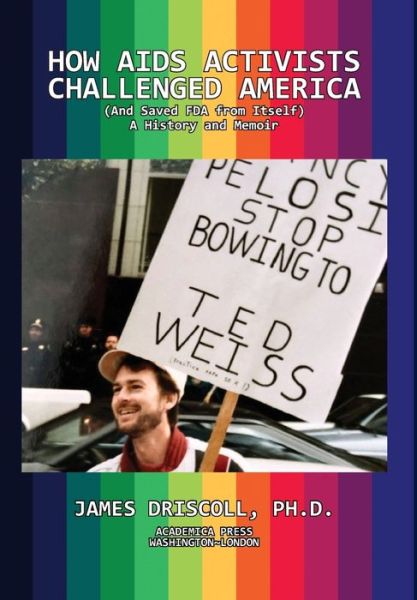 Cover for James Driscoll · How AIDS Activists Challenged America (and Saved FDA from Itself): A History and Memoir (Gebundenes Buch) (2020)