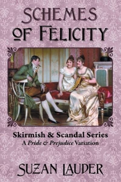 Cover for Suzan Lauder · Schemes of Felicity: A Pride and Prejudice Variation - Skirmish &amp; Scandal (Paperback Book) (2020)