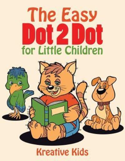 Cover for Kreative Kids · The Easy Dot 2 Dot for Little Children (Paperback Book) (2016)