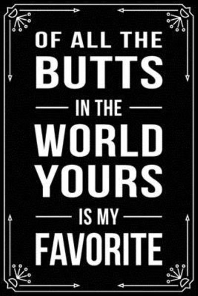 Cover for Bfsc Publishing · Of All the Butts in the World Yours Is My Favorite (Paperback Book) (2019)