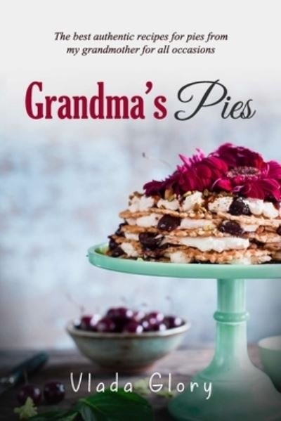 Grandma's Pies - Vlada Glory - Bøker - Independently Published - 9781709146404 - 19. november 2019