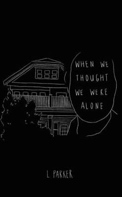 Cover for L Parker · When We Thought We Were Alone (Pocketbok) (2020)