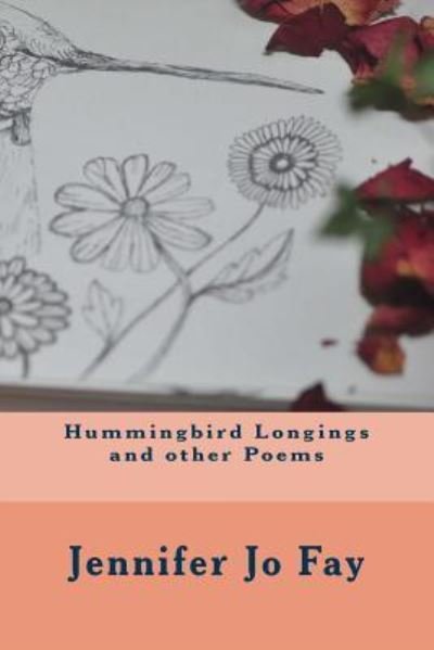 Cover for Jennifer Jo Fay · Hummingbird Longings and other Poems (Paperback Book) (2018)